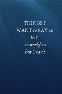 Things I Want To Say To My co- workers But I Cant't