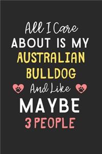 All I care about is my Australian Bulldog and like maybe 3 people