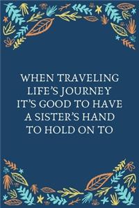 When Traveling Life's Journey It's Good To Have A Sister's Hand To Hold On To