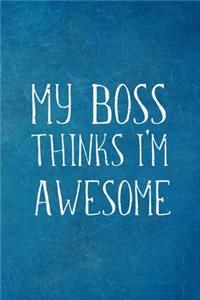 My Boss Thinks I'm Awesome