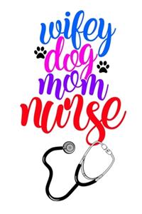 Wifey Dog Mom Nurse: Gift Notebook Journal for Nurses, RNs, LPNs and Nurse Practitioners