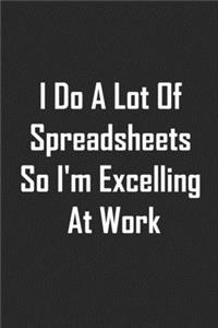 I Do A Lot Of Spreadsheets So I'm Excelling At Work