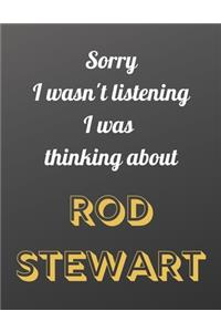 Sorry I wasn't listening I was thinking about Rod Stewart