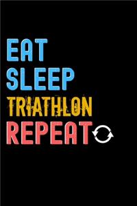 Eat, Sleep, Triathlon, Repeat Notebook - Triathlon Funny Gift
