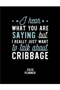 I Hear What You Are Saying I Really Just Want To Talk About Cribbage 2020 Planner