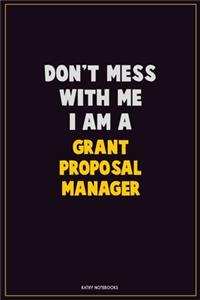 Don't Mess With Me, I Am A Grant Proposal Manager