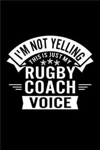 I'm Not Yelling This Is Just My Rugby Coach Voice