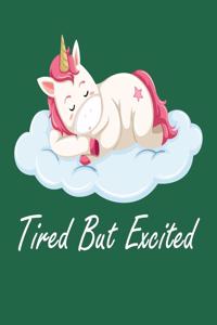 Tired But Excited