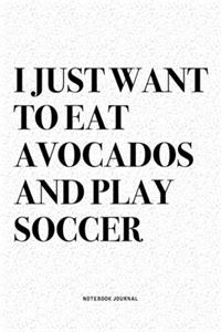 I Just Want To Eat Avocados And Play Soccer