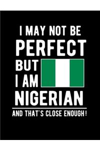 I May Not Be Perfect But I Am Nigerian And That's Close Enough!