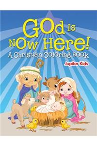 God is Now Here! (A Christian Coloring Book)