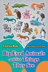Big Eyed Animals and the Things They See Coloring Book