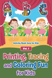 Printing, Tracing and Coloring Fun for Kids - Vol. 1