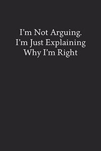 I'm Not Arguing. I'm Just Explaining Why I'm Right