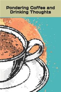 Pondering Coffee and Drinking Thoughts