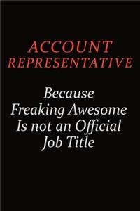 Account Representative Because Freaking Awesome Is Not An Official Job Title