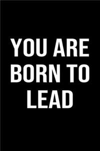 You Are Born To Lead