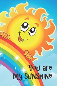 You Are My Sunshine Journal: 6 x 9 journal/notebook with cute and fun sunshine and rainbow on cover