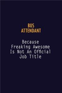 Bus Attendant Because Freaking Awesome is not An Official Job Title