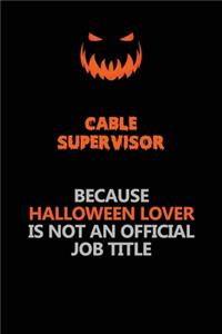 Cable Supervisor Because Halloween Lover Is Not An Official Job Title