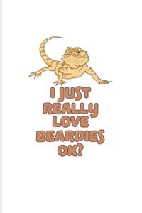 I Just Really Love Beardies Ok?