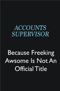Accounts Supervisor Because Freeking Awsome is not an official title