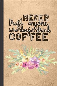 Never Trust Anyone Who Doesn't Drink Coffee