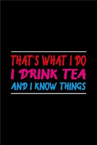 That's What I Do I Drink Tea And I know Things