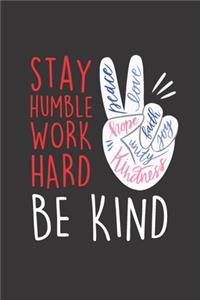 Stay Humble, Work Hard, Be Kind - Peace, Love, Faith, Joy, Hope, Unity, Kindness