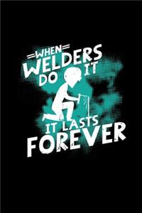 When welders do it it lasts forever