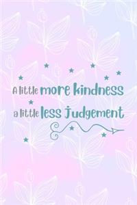 A Little More Kindness A Little Less Judgement