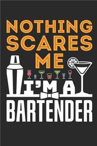 Nothing Scares Me I'm A Bartender