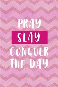 Pray Slay Conquer The Day