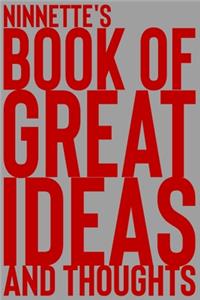 Ninnette's Book of Great Ideas and Thoughts: 150 Page Dotted Grid and individually numbered page Notebook with Colour Softcover design. Book format: 6 x 9 in