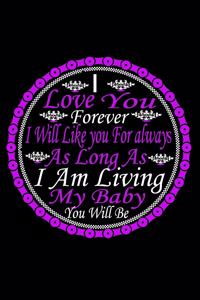 I Love You Forever I Will Like You For Always As Long As I Am Living My Baby You Will Be