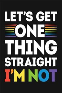 Lets Get One Thing Straight Im Not