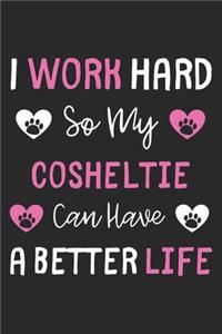 I Work Hard So My Cosheltie Can Have A Better Life