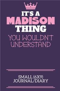 It's A Madison Thing You Wouldn't Understand Small (6x9) Journal/Diary: A cute notebook or notepad to write in for any book lovers, doodle writers and budding authors!