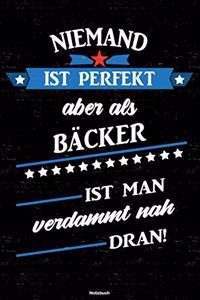 Niemand ist perfekt aber als Bäcker ist man verdammt nah dran! Notizbuch: Bäcker Journal DIN A5 liniert 120 Seiten Geschenk