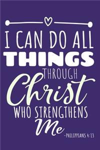 I Can Do All Things Through Christ Who Strengthens Me - Philippians