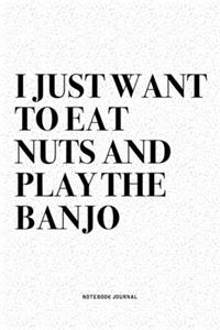I Just Want To Eat Nuts And Play The Banjo