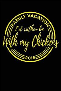 Family Vacation 2018 I'd Rather Be With My Chickens