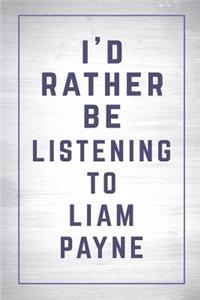 I'd Rather Be Listening to Liam Payne