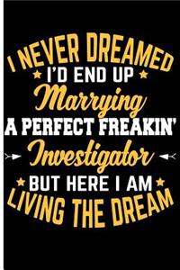 I Never Dreamed I'd End Up Marrying a Perfect Freakin' Investigator But