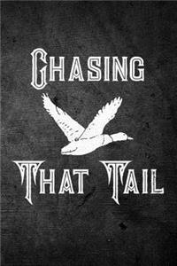 Chasing That Tail: Funny Waterfowl Duck Hunting Journal For Hunters: Blank Lined Notebook For Hunt Season To Write Notes & Writing