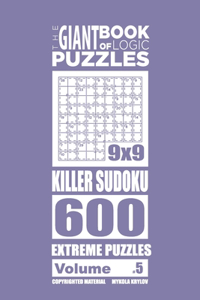 Giant Book of Logic Puzzles - Killer Sudoku 600 Extreme Puzzles (Volume 5)