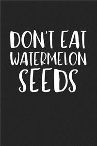 Don't Eat Watermelon Seeds