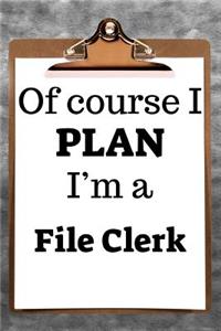 Of Course I Plan I'm a File Clerk