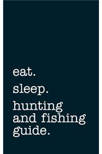 Eat. Sleep. Hunting and Fishing Guide. - Lined Notebook