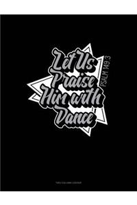 Let Us Praise Him with Dance - Psalm 149: 3: Unruled Composition Book